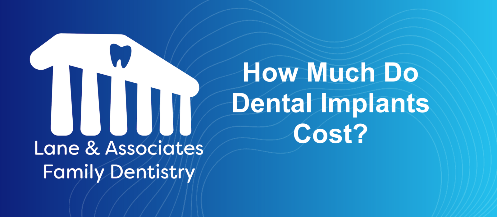 how-much-do-dental-implants-cost-lane-associates