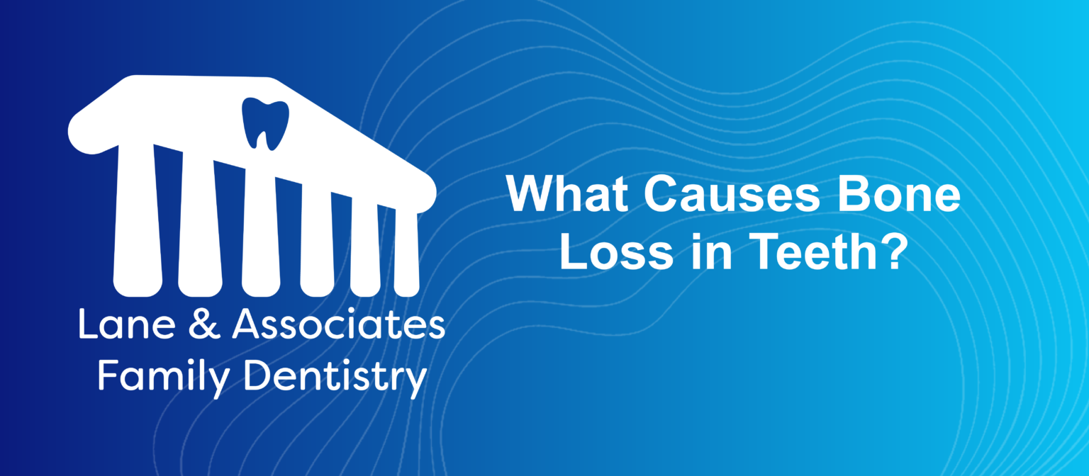 What Causes Bone Loss in Teeth? Lane & Associates