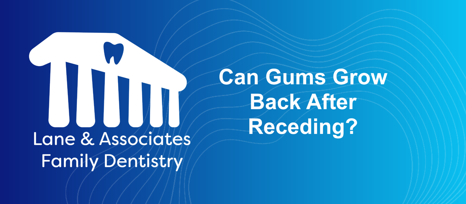 Can Gums Grow Back After Receding? Lane & Associates