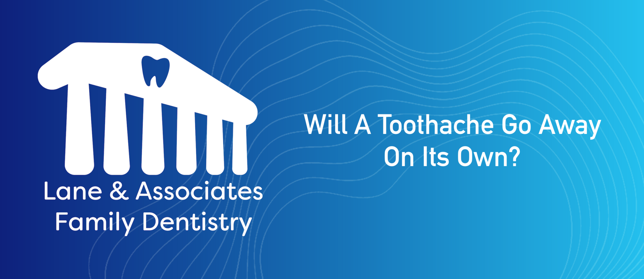 Will A Toothache Go Away On Its Own? Lane & Associates